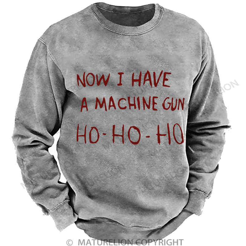 Maturelion Men's Sweatshirt Now I Have a Machine Gun Ho Ho Ho Christmas Washed Sweatshirt