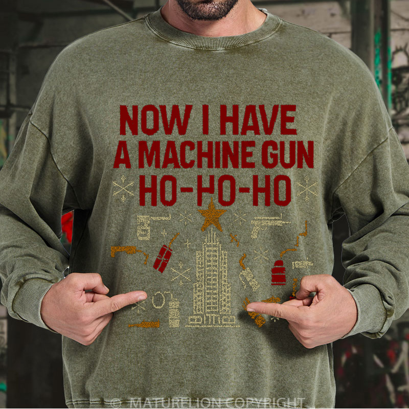 Maturelion Now I Have A Machine Gun Washed Sweatshirt