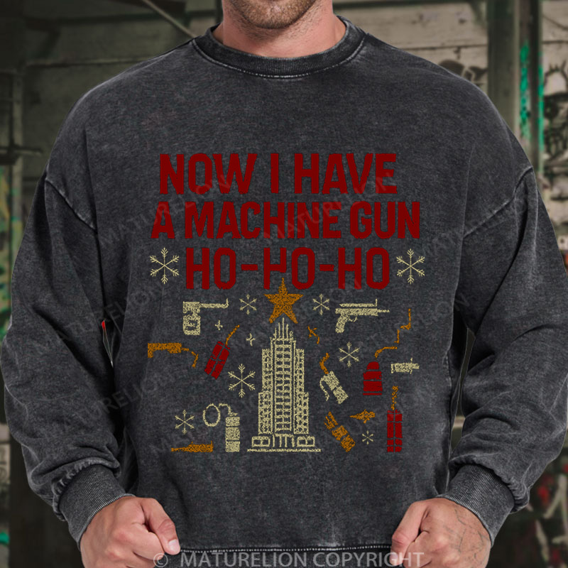 Maturelion Now I Have A Machine Gun Washed Sweatshirt