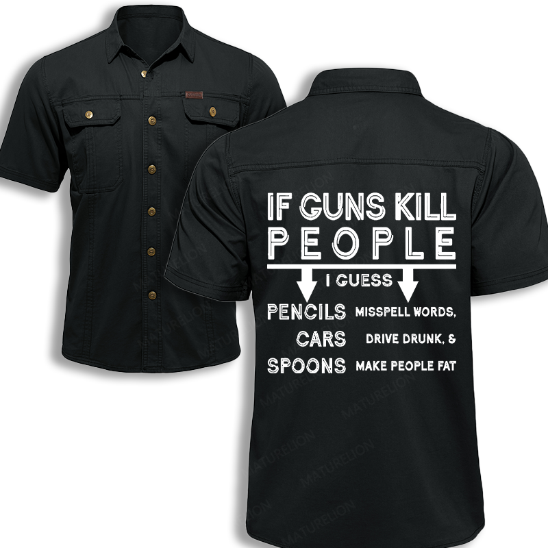 Maturelion Men's Work Shirt If Guns Kill People I Guess Pencils Misspell Words Cars Drive Drunk And Spoons Make People Fat Work Shirt