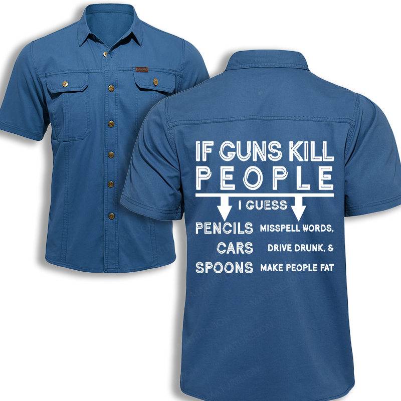 Maturelion Men's Work Shirt If Guns Kill People I Guess Pencils Misspell Words Cars Drive Drunk And Spoons Make People Fat Work Shirt