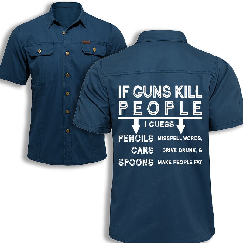 Maturelion Men's Work Shirt If Guns Kill People I Guess Pencils Misspell Words Cars Drive Drunk And Spoons Make People Fat Work Shirt