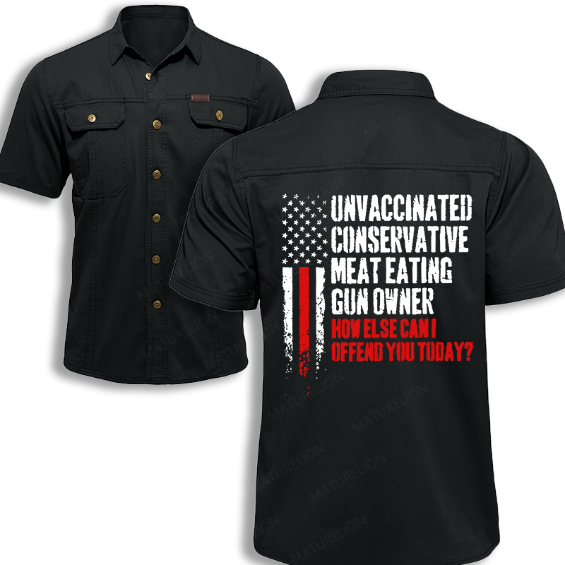Maturelion Men's Work Shirt Unvaccinated Conservative Meat Eating Gun Owner How Else Cani Offend You Today Work Shirt