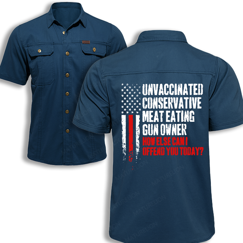 Maturelion Men's Work Shirt Unvaccinated Conservative Meat Eating Gun Owner How Else Cani Offend You Today Work Shirt