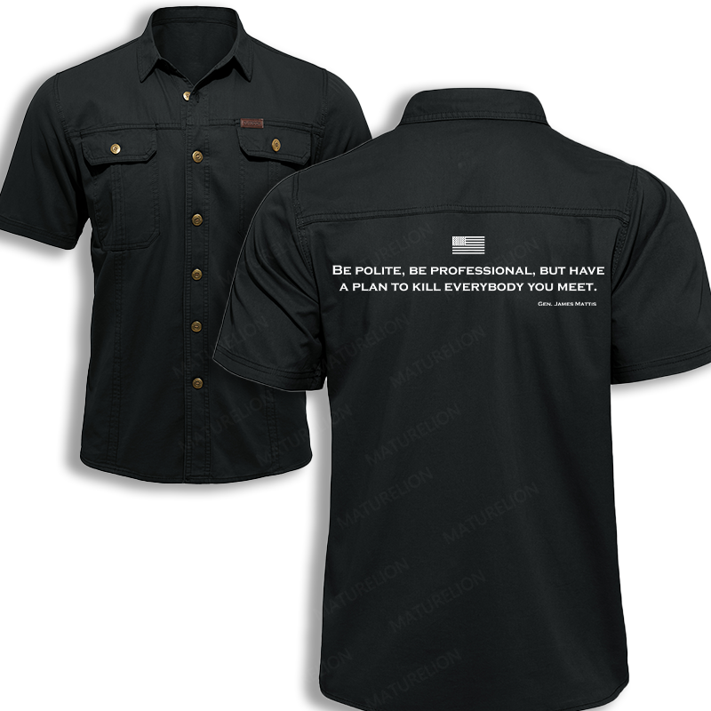 Maturelion Men's Work Shirt Be Polite Be Professional But Have A Plan To Kill Everybody You Meet Gen James Mattis Work Shirt