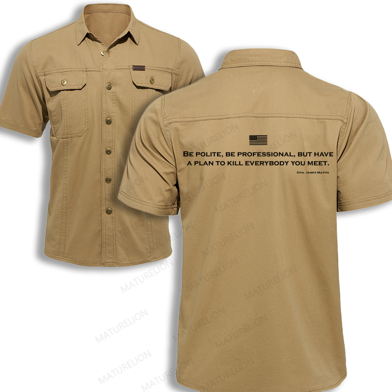 Maturelion Men's Work Shirt Be Polite Be Professional But Have A Plan To Kill Everybody You Meet Gen James Mattis Work Shirt