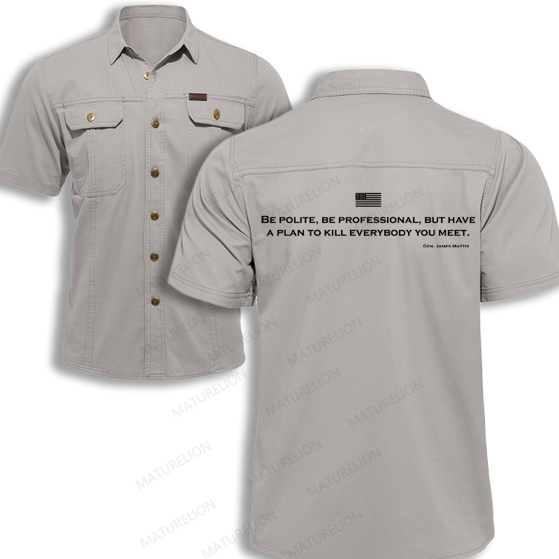 Maturelion Men's Work Shirt Be Polite Be Professional But Have A Plan To Kill Everybody You Meet Gen James Mattis Work Shirt