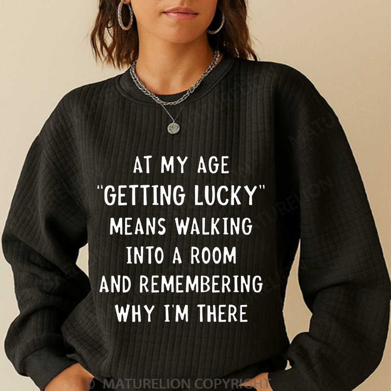 Maturelion Men's Sweatshirt At My Age Getting Lucky Means Walking Into A Room And Remembering Why I'm There Waffle Knit Sweatshirt
