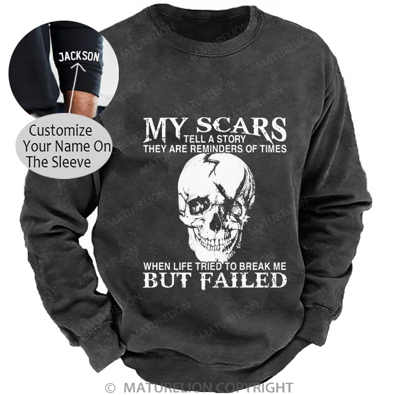 Maturelion Men's Sweatshirt My Scars Tell A Story They Are Reminders Of Times When Life Tried To Break Me But Failed Washed Sweatshirt