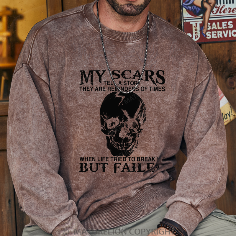 Maturelion Men's Sweatshirt My Scars Tell A Story They Are Reminders Of Times When Life Tried To Break Me But Failed Washed Sweatshirt