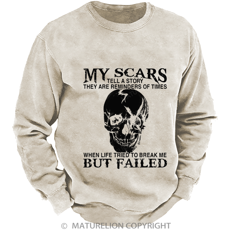Maturelion Men's Sweatshirt My Scars Tell A Story They Are Reminders Of Times When Life Tried To Break Me But Failed Washed Sweatshirt