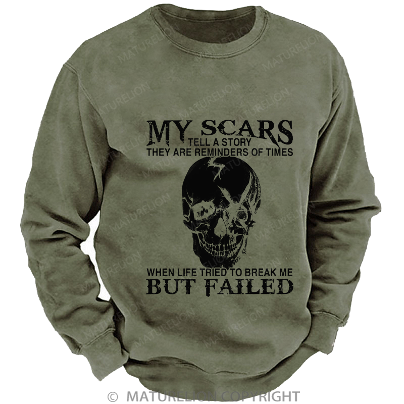 Maturelion Men's Sweatshirt My Scars Tell A Story They Are Reminders Of Times When Life Tried To Break Me But Failed Washed Sweatshirt