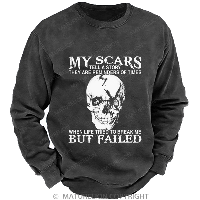 Maturelion Men's Sweatshirt My Scars Tell A Story They Are Reminders Of Times When Life Tried To Break Me But Failed Washed Sweatshirt