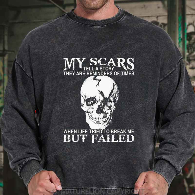 Maturelion Men's Sweatshirt My Scars Tell A Story They Are Reminders Of Times When Life Tried To Break Me But Failed Washed Sweatshirt