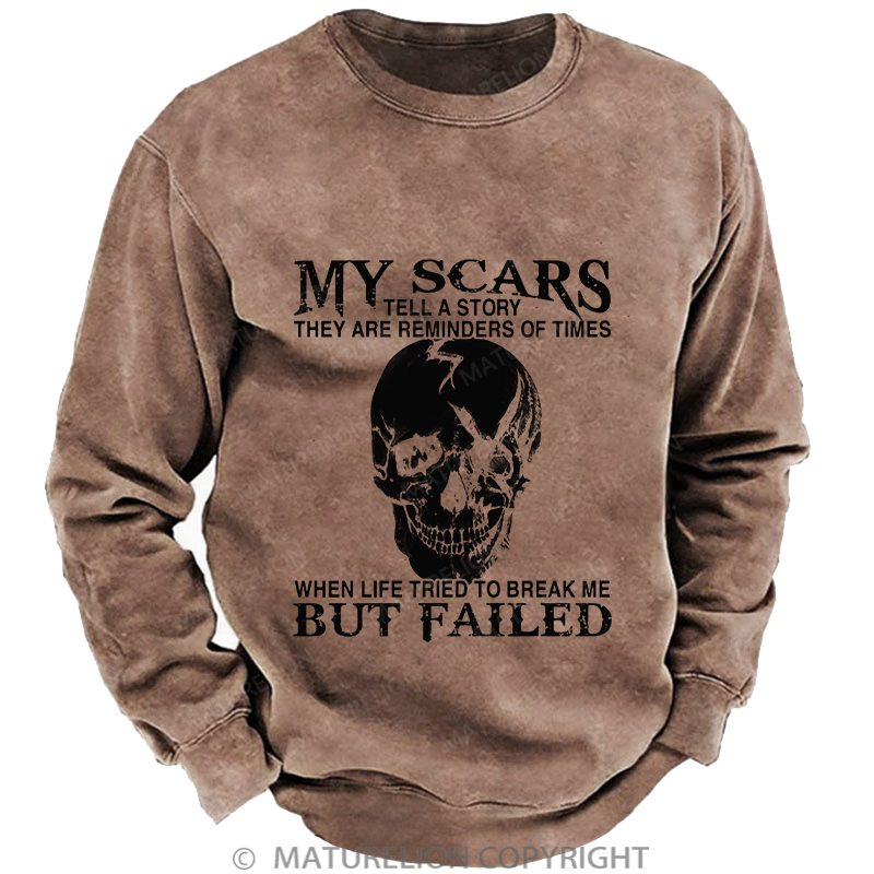 Maturelion Men's Sweatshirt My Scars Tell A Story They Are Reminders Of Times When Life Tried To Break Me But Failed Washed Sweatshirt