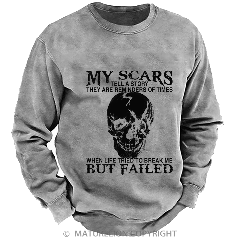 Maturelion Men's Sweatshirt My Scars Tell A Story They Are Reminders Of Times When Life Tried To Break Me But Failed Washed Sweatshirt
