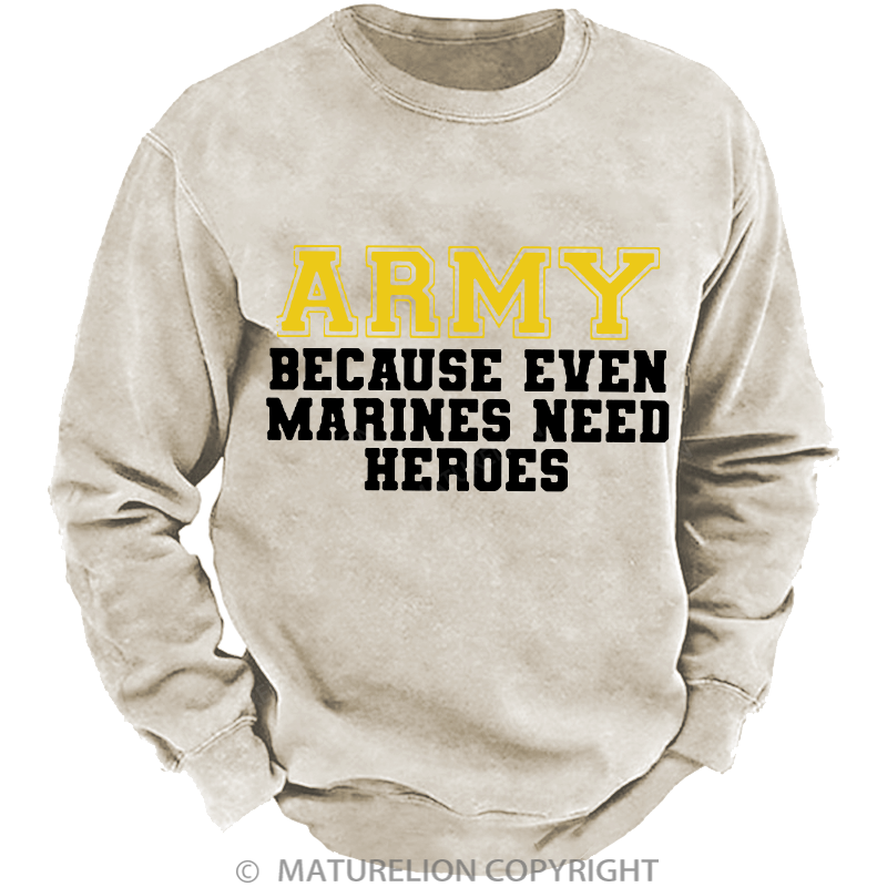 Maturelion Men's Sweatshirt Army Because Even Marines Need Heroes Washed Sweatshirt