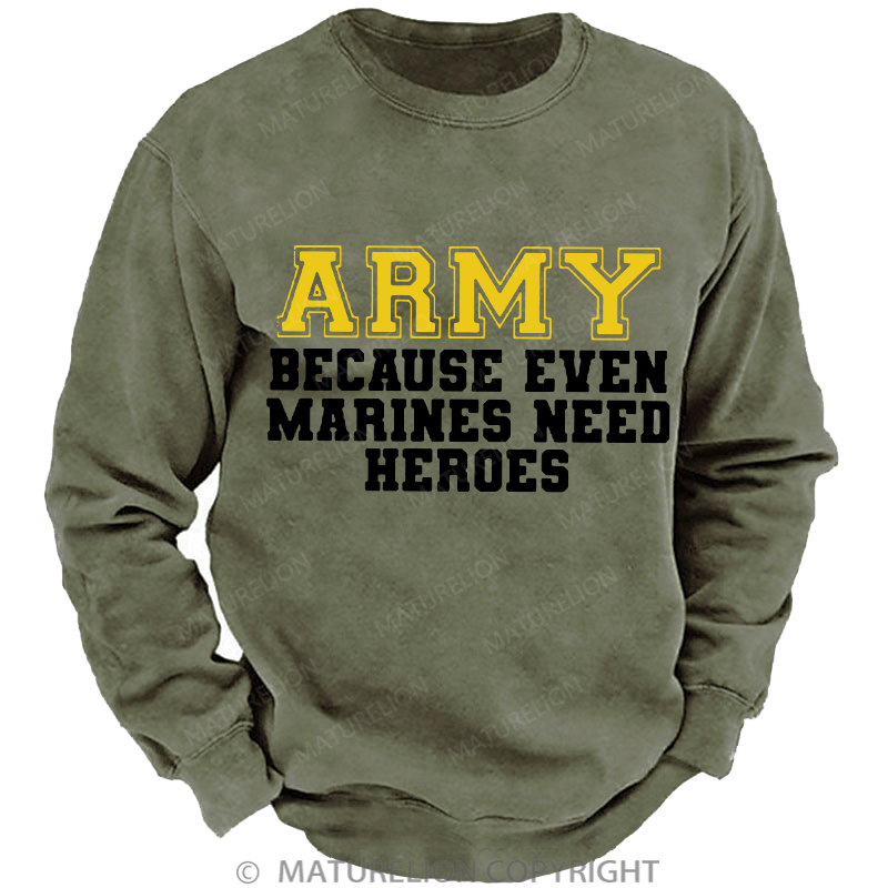 Maturelion Men's Sweatshirt Army Because Even Marines Need Heroes Washed Sweatshirt