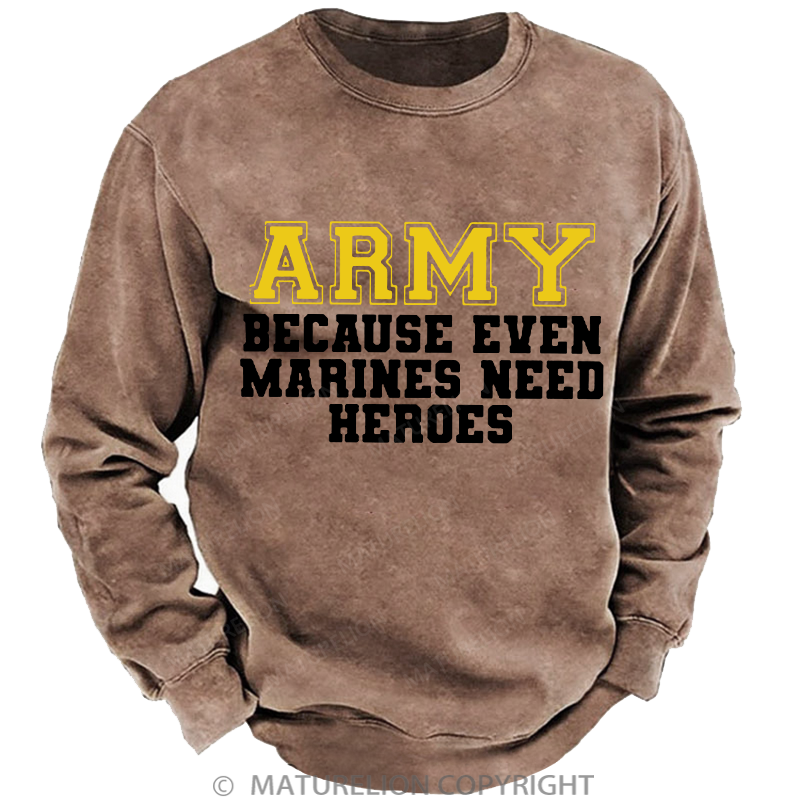 Maturelion Men's Sweatshirt Army Because Even Marines Need Heroes Washed Sweatshirt