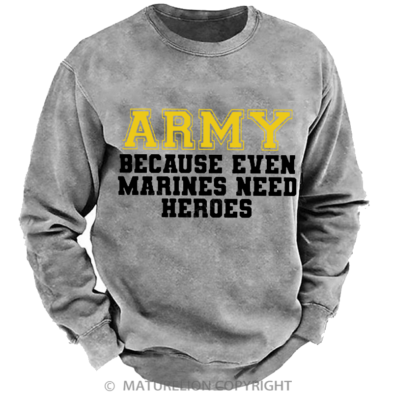 Maturelion Men's Sweatshirt Army Because Even Marines Need Heroes Washed Sweatshirt