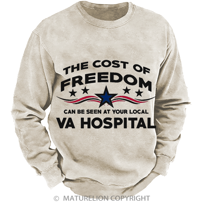 Maturelion Men's Sweatshirt The Cost Of Freedom Can Be Seen At Your Local Va Hospital Washed Sweatshirt