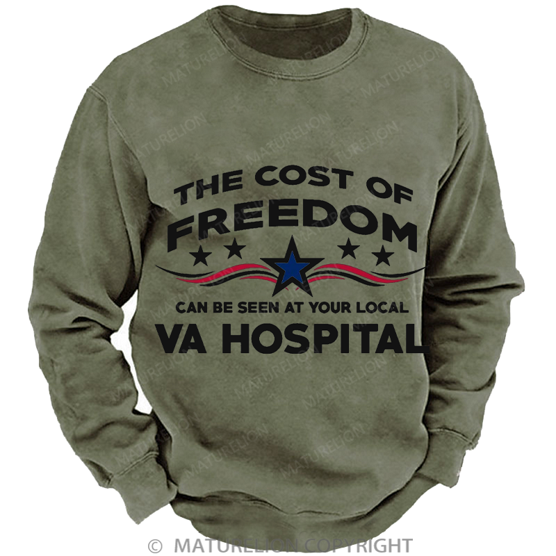 Maturelion Men's Sweatshirt The Cost Of Freedom Can Be Seen At Your Local Va Hospital Washed Sweatshirt