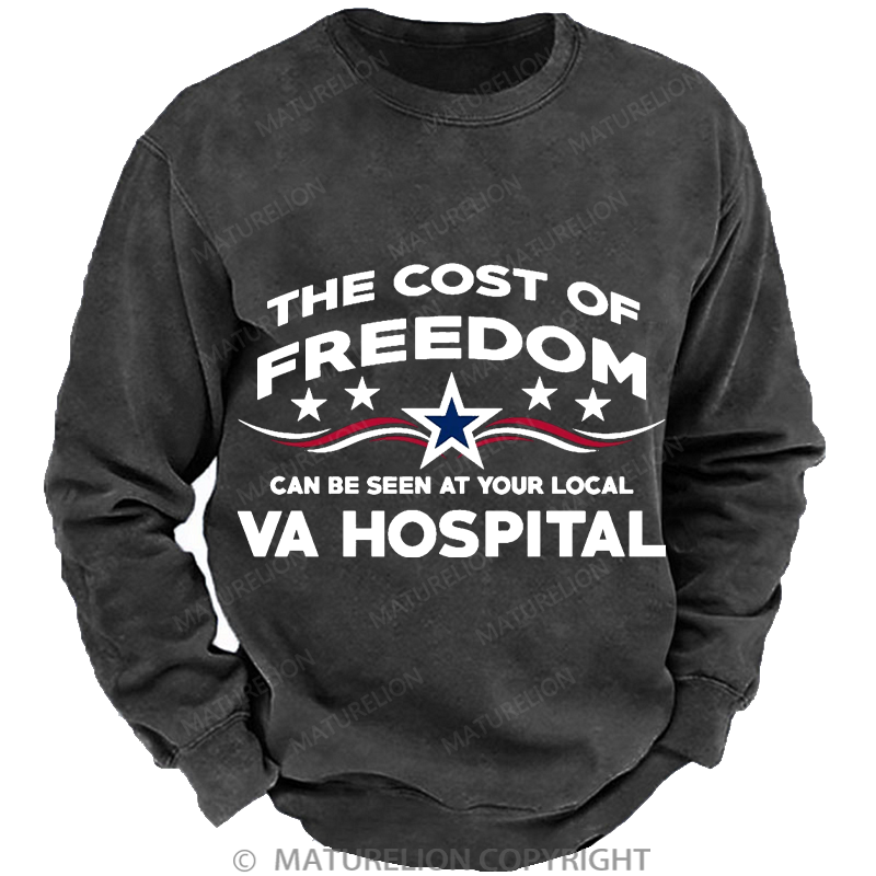 Maturelion Men's Sweatshirt The Cost Of Freedom Can Be Seen At Your Local Va Hospital Washed Sweatshirt