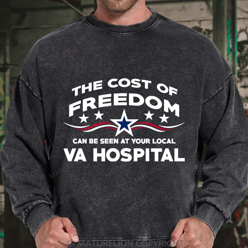 Maturelion Men's Sweatshirt The Cost Of Freedom Can Be Seen At Your Local Va Hospital Washed Sweatshirt
