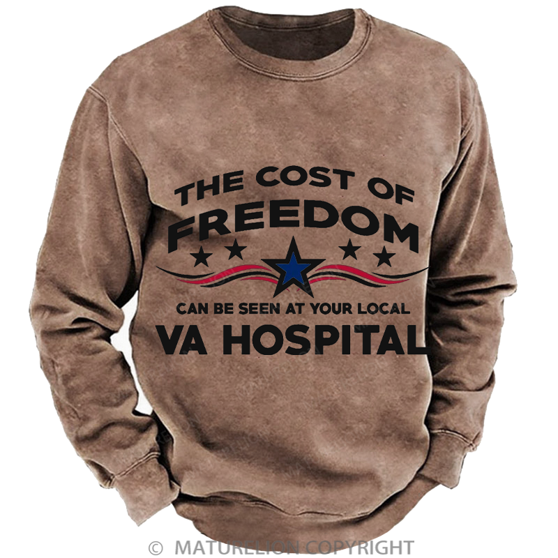 Maturelion Men's Sweatshirt The Cost Of Freedom Can Be Seen At Your Local Va Hospital Washed Sweatshirt
