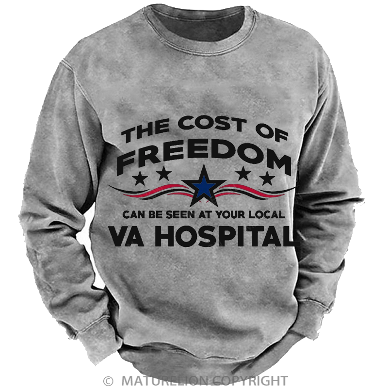 Maturelion Men's Sweatshirt The Cost Of Freedom Can Be Seen At Your Local Va Hospital Washed Sweatshirt