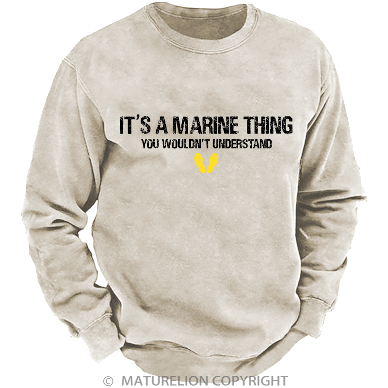 Maturelion Men's Sweatshirt It's A Marine Thing You Wouldn't Understand Washed Sweatshirt