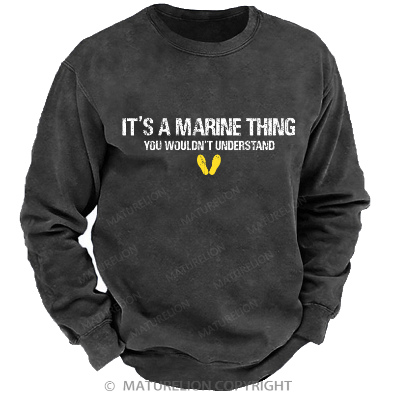 Maturelion Men's Sweatshirt It's A Marine Thing You Wouldn't Understand Washed Sweatshirt