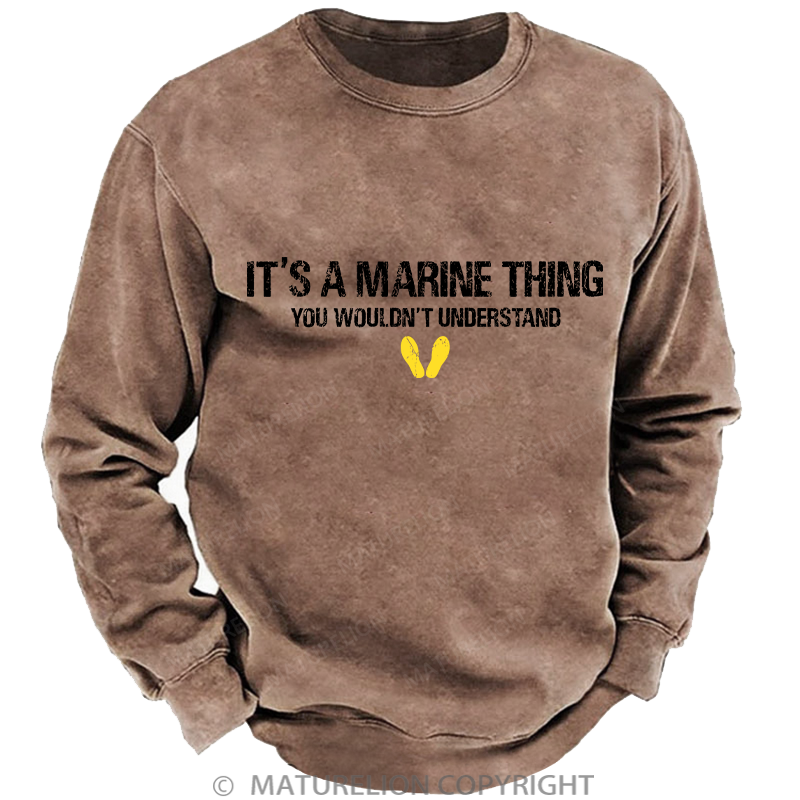 Maturelion Men's Sweatshirt It's A Marine Thing You Wouldn't Understand Washed Sweatshirt
