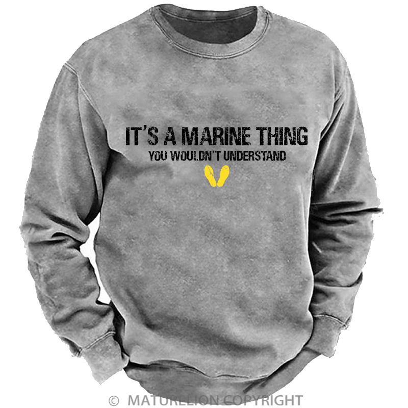 Maturelion Men's Sweatshirt It's A Marine Thing You Wouldn't Understand Washed Sweatshirt