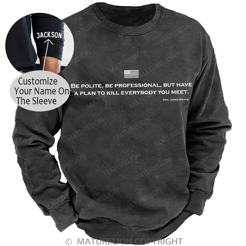 Maturelion Men's Sweatshirt Be Polite Be Professional But Have A Plan To Kill Everybody You Meet Gen James Mattis Washed Sweatshirt