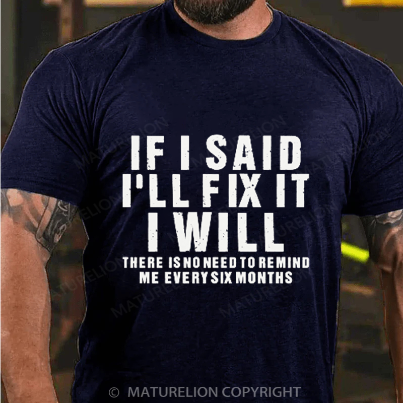Maturelion Men's T-Shirt If I Said I Will Fix It I Will Cotton T-Shirt