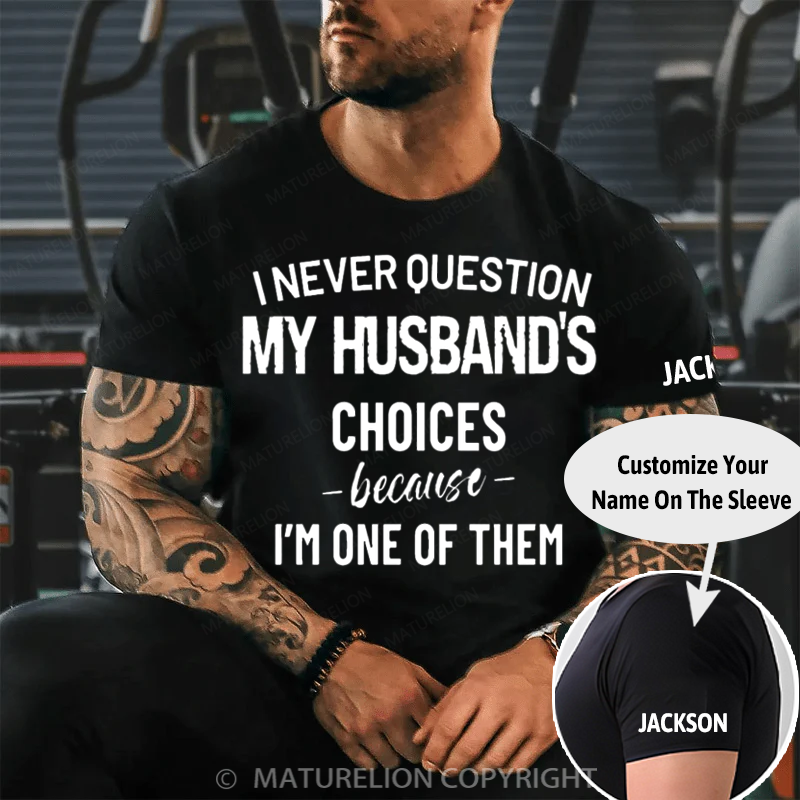 Maturelion Men's T-Shirt I Never Question Because I'm One Of Them Cotton T-Shirt