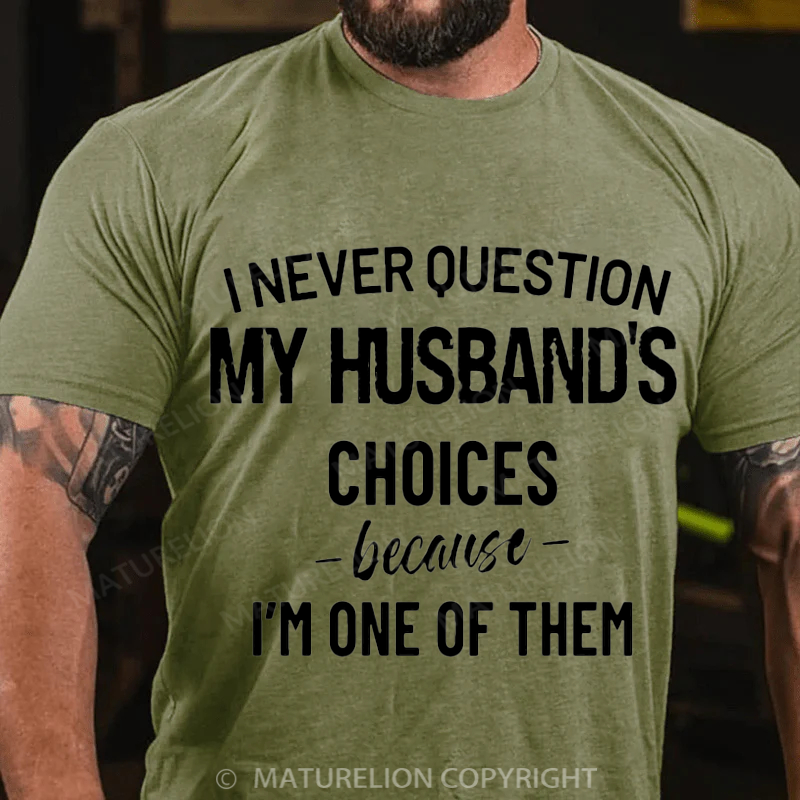Maturelion Men's T-Shirt I Never Question Because I'm One Of Them Cotton T-Shirt