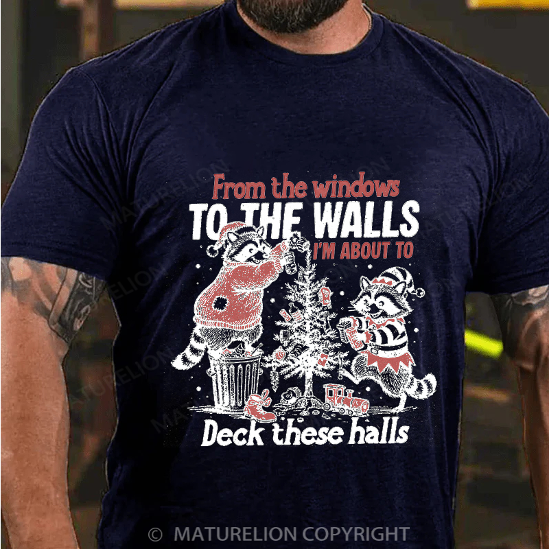Maturelion Men's T-shirt From The Windows To The Walls I'm About To Deck These Halls Cotton T-shirt