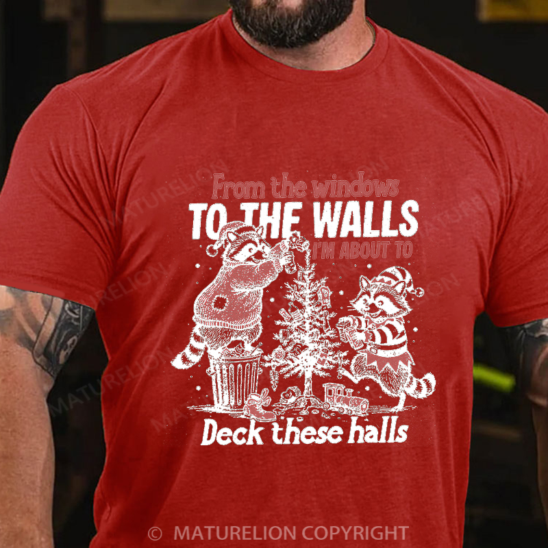 Maturelion Men's T-shirt From The Windows To The Walls I'm About To Deck These Halls Cotton T-shirt