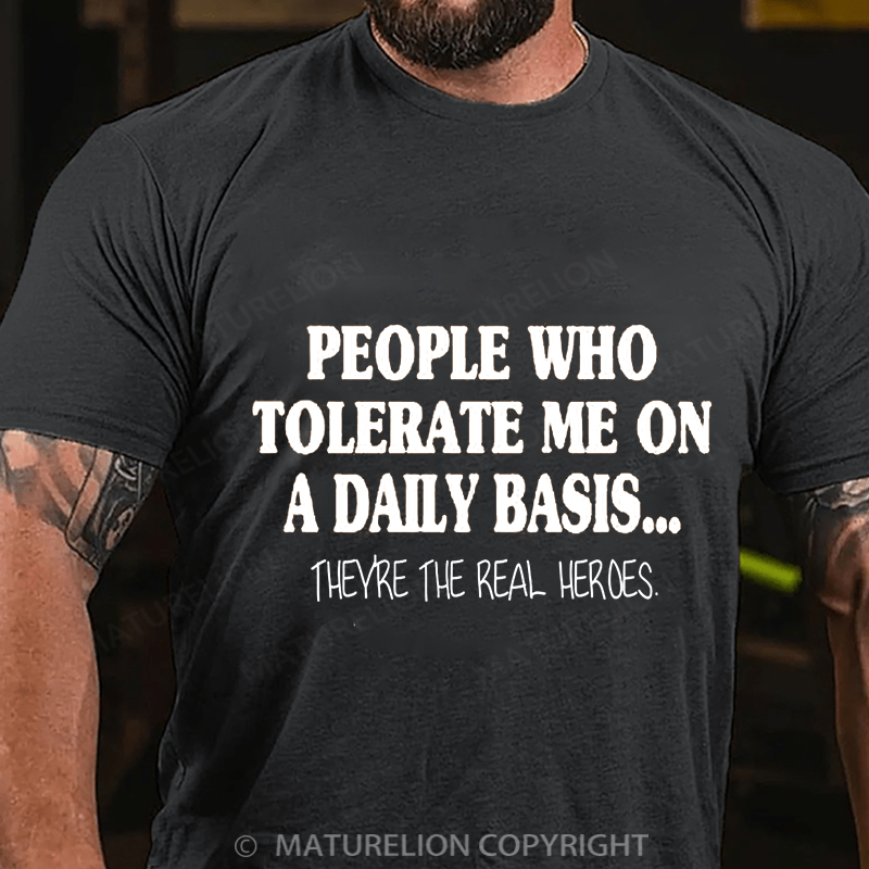 Maturelion Men's T-shirt People Who Tolerate Me On A Daily Basis... Cotton T-shirt