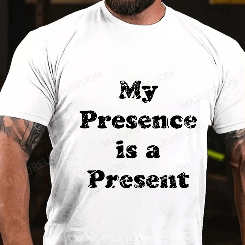 Maturelion Men's T-shirt My Presence is A Present Cotton T-shirt