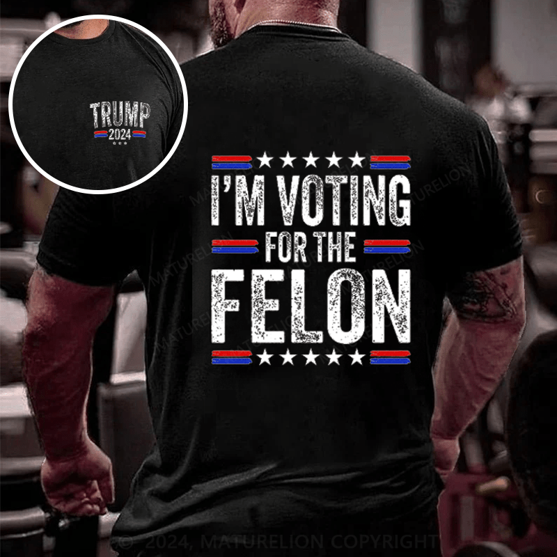 Maturelion I'M Voting For The Felon 4th of July T-Shirt (Free Customization)