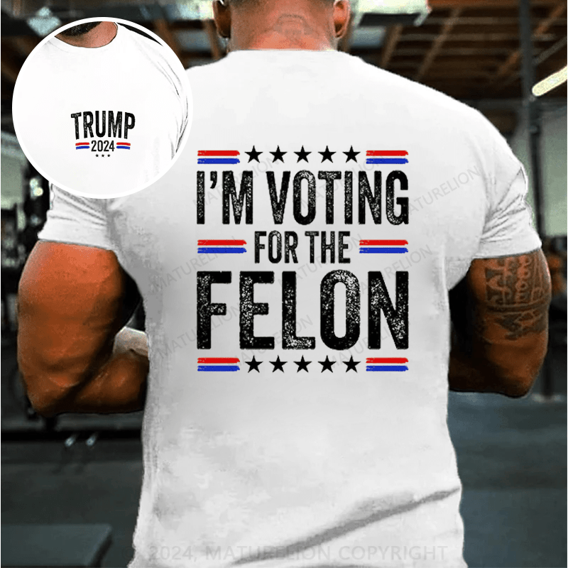 Maturelion I'M Voting For The Felon 4th of July T-Shirt (Free Customization)