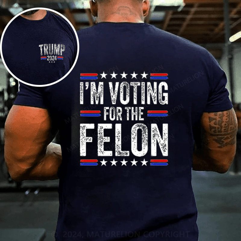 Maturelion I'M Voting For The Felon 4th of July T-Shirt (Free Customization)