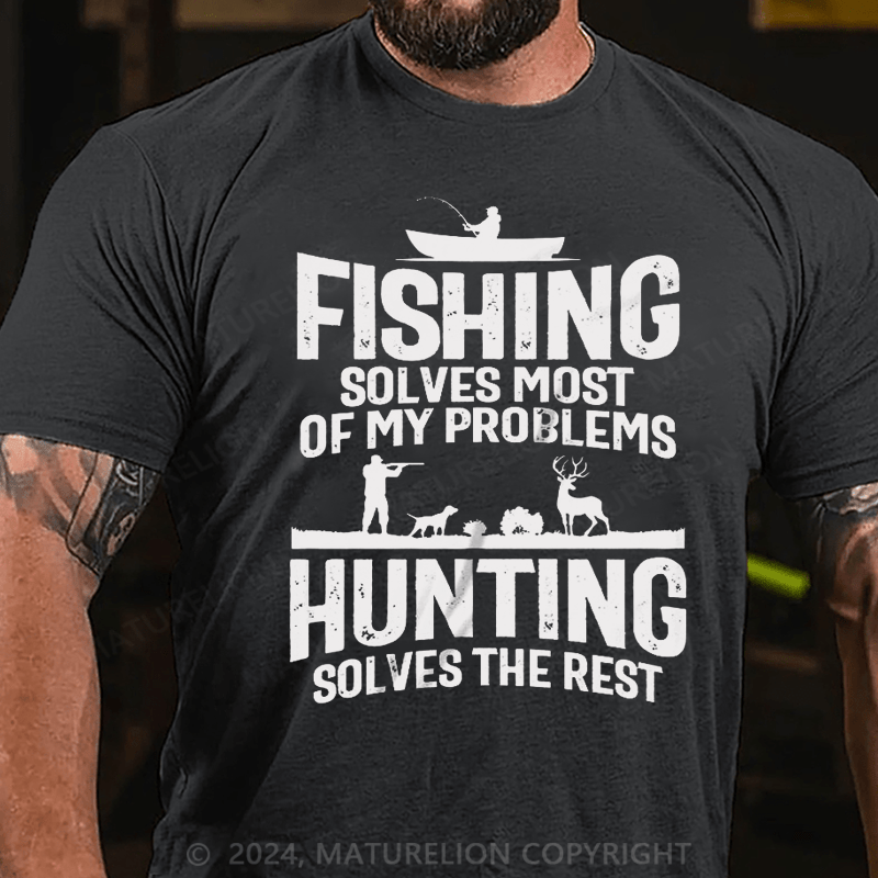 Maturelion Fishing Solves Most Of My Problems Hunting Solves The Rest T-Shirt (Free Customization)
