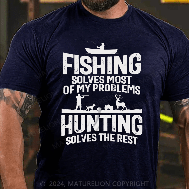 Maturelion Fishing Solves Most Of My Problems Hunting Solves The Rest T-Shirt (Free Customization)