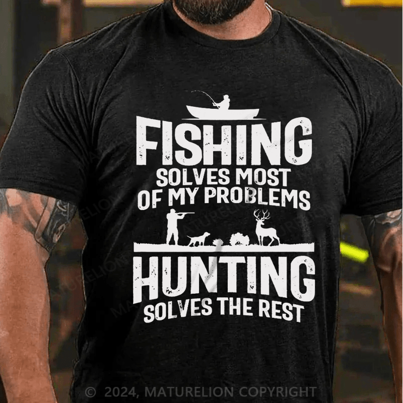 Maturelion Fishing Solves Most Of My Problems Hunting Solves The Rest T-Shirt (Free Customization)