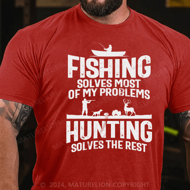 Maturelion Fishing Solves Most Of My Problems Hunting Solves The Rest T-Shirt (Free Customization)