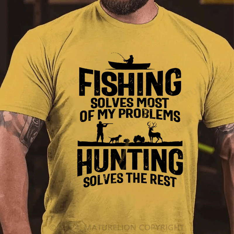 Maturelion Fishing Solves Most Of My Problems Hunting Solves The Rest T-Shirt (Free Customization)